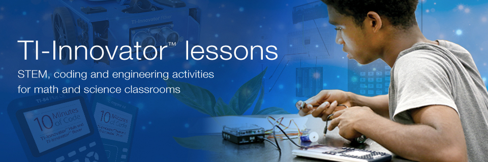 TI-Innovator™ lessons STEM, coding and engineering activities for math and science classrooms