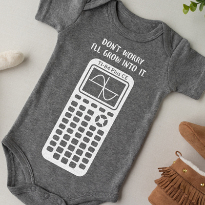 I'll Grow Into It Baby Onesie Design TI84PCE